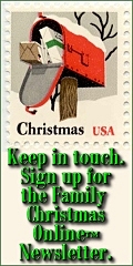 Keep in touch. Sign up for the Family Christmas Online<sup><small>TM</small></sup> Newsletter