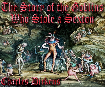 The Story of the Goblins Who Stole a Sexton, by Charles Dickens