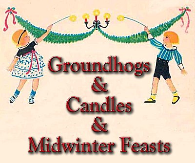 Groundhogs and Candles and Midwinter Feasts