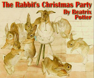 The Rabbit's Christmas - four were given to friends, and two were locked in a vault, but Bea Potter's 'Rabbit Christmas Party' paintings are reunited on this page with new text so they can be shared as a story. 